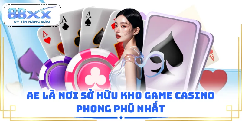 AE là nơi sở hữu kho game casino phong phú nhất