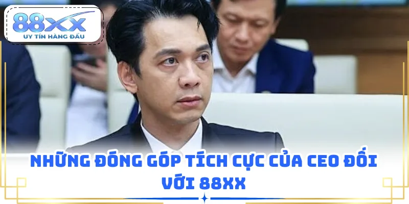 Những đóng góp tích cực của CEO đối với 88XX