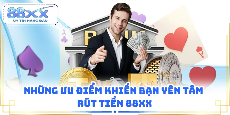 Những ưu điểm khiến bạn yên tâm rút tiền 88XX