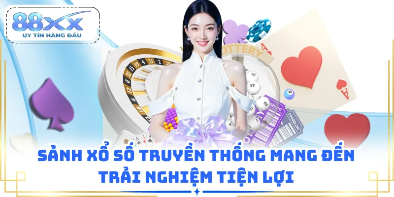 Sảnh xổ số truyền thống mang đến trải nghiệm tiện lợi